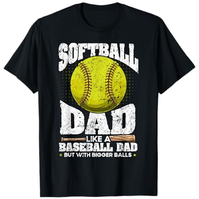Softball Dad like a baseball dad with bigger Balls Softball T-Shirt