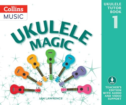 Ukulele Magic Tutor Book 1: Teacher’s edition with audio and video support