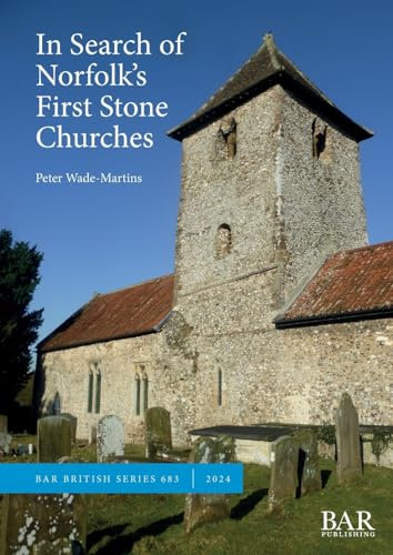In Search of Norfolk's First Stone Churches: The use of ferruginous gravels and sands and the reuse of Roman building materials in early churches: 683 (British)