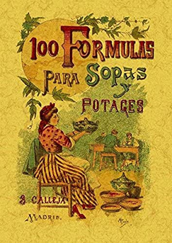 100 Formulas Para Preparar Sopas y Potajes. Recetario Economico y Sencillo.
