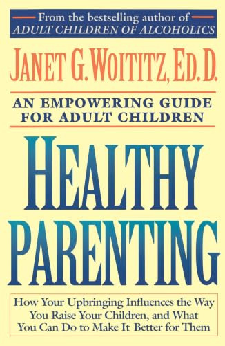 Healthy Parenting: A Guide To Creating A Healthy Family For Adult Children (Fireside/Parkside Recovery Book)