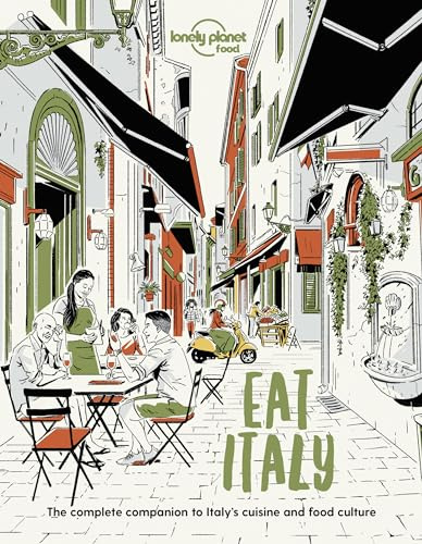 Lonely Planet Eat Italy: Restaurant Etiquette & Customs | Best Places to Dine & Must-Try Specialties | Local Foodie Neighbourhoods | Authentic & Immersive Experiences (Lonely Planet Food)