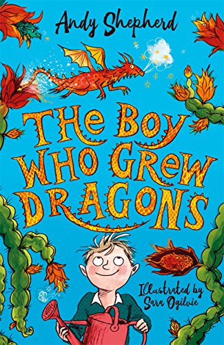 The Boy Who Grew Dragons (The Boy Who Grew Dragons 1): The bestselling enchanting illustrated adventure!