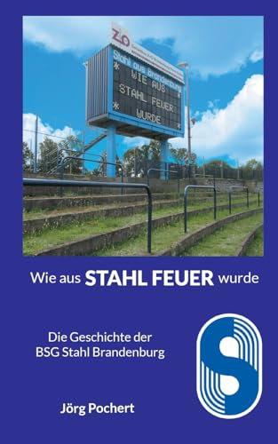 Wie aus STAHL FEUER wurde: Die Geschichte der BSG Stahl Brandenburg