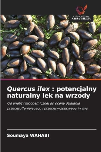 Quercus ilex : potencjalny naturalny lek na wrzody: Od analizy fitochemicznej do oceny dzia¿ania przeciwutleniaj¿cego i przeciwwrzodowego in vivo
