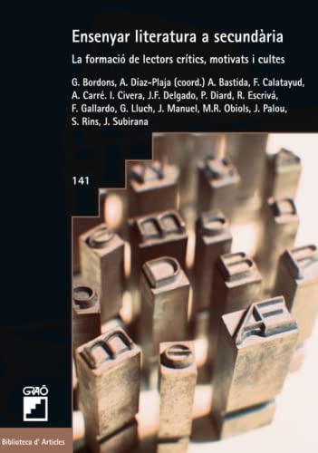 Ensenyar literatura a secundària: La formació de lectors crítics, motivats i cultes: 141 (Didàctica de la llengua i de la literatura)