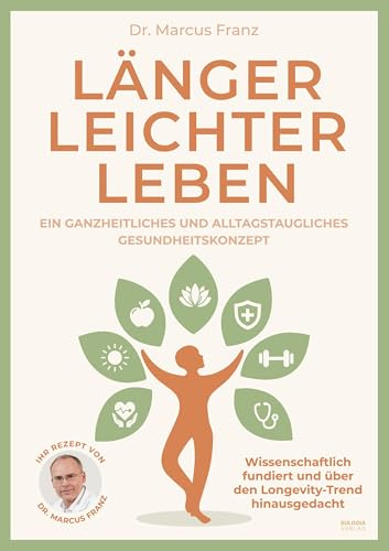 Länger Leichter Leben: Ein ganzheitliches und alltagstaugliches Gesundheitskonzept. Wissenschaftlich fundiert und über den Longevity-Trend hinausgedacht