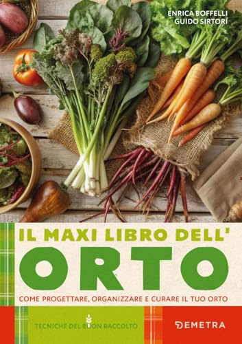 Il maxi libro dell'orto: Come progettare, organizzare e curare il tuo orto