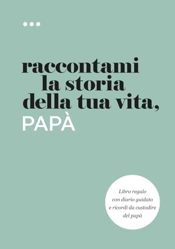 Raccontami la storia della tua vita, papà: Libro regalo con diario guidato e ricordi da custodire del papà