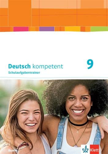 Deutsch kompetent 9. Ausgabe Bayern: Schulaufgabentrainer Klasse 9 (Deutsch kompetent. Ausgabe für Bayern ab 2017)