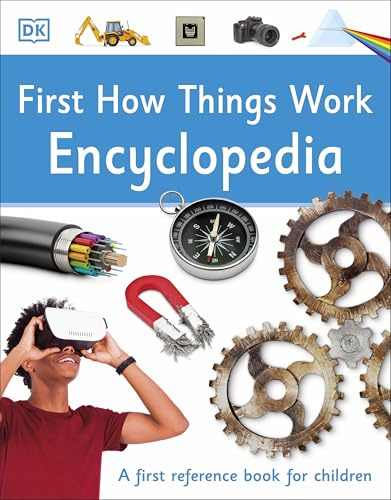 First How Things Work Encyclopedia: A First Reference Book for Children (DK First Reference)