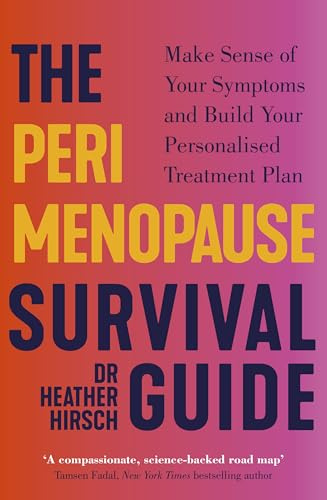 The Perimenopause Survival Guide: Make Sense of Your Symptoms and Build Your Personalised Treatment Plan