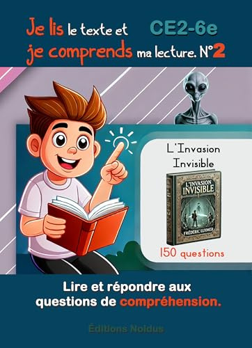Je lis le texte et je comprends ma lecture N°2 Lire et répondre aux questions de compréhension. DYS: 150 questions CE2 CM1 CM2 6e FLE - Lire et ... Invisible - outils et ressources pédagogiques