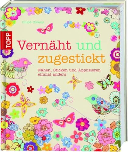 Vernäht und zugestickt: Nähen, Sticken und Applizieren einmal anders