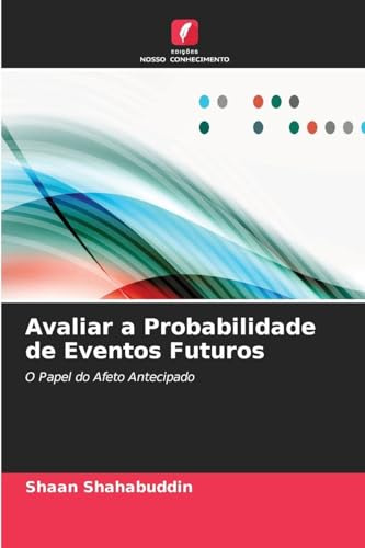Avaliar a Probabilidade de Eventos Futuros: O Papel do Afeto Antecipado