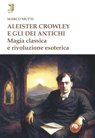 Aleister Crowley e gli dei antichi. Magia classica e rivoluzione esoterica
