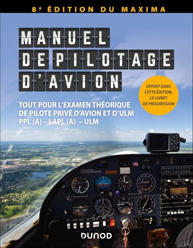 Manuel de pilotage d'avion - 8e éd.: Nouvelle édition du Maxima - Tout pour l'examen théorique de pilote privé d'avion et d'ULM