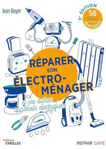 Réparer son électroménager et ses autres appareils électriques: 58 fiches pratiques