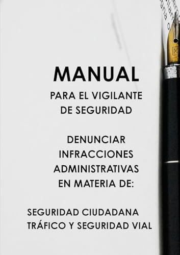 MANUAL PARA EL VIGILANTE DE SEGURIDAD DENUNCIAR INFRACCIONES ADMINISTRATIVAS EN MATERIA DE: SEGURIDAD CIUDADANA TRÁFICO Y SEGURIDAD VIAL