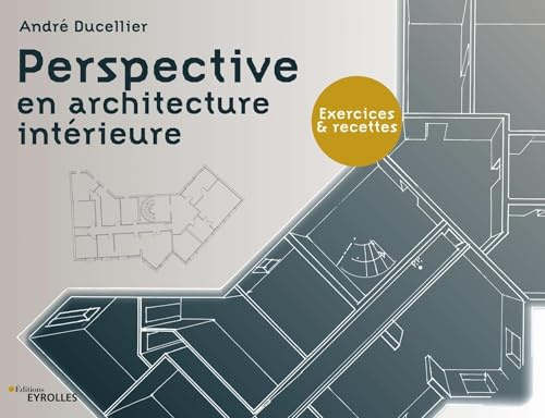 Perspective en architecture intérieure: Exercices et recettes