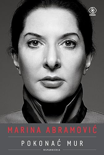 Marina Abramović. Pokonać mur. Wspomnienia