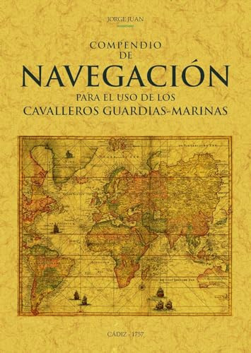 Compendio De Navegacion para El Uso De Los Cavalleros Guardias-Marinas (MAXTOR CLASSICS)