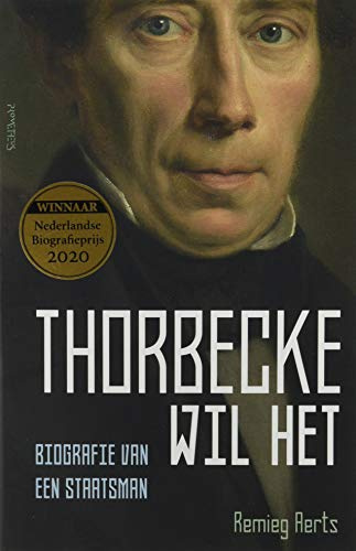 Thorbecke wil het: Biografie van een staatsman