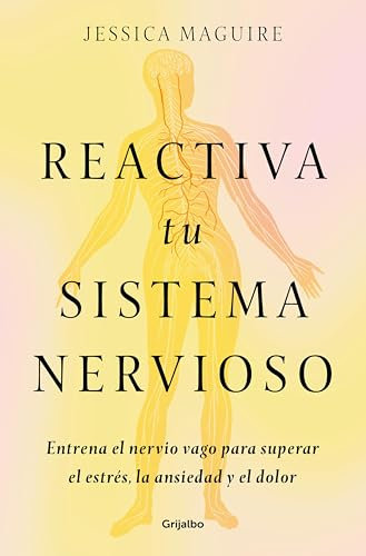 Reactiva tu sistema nervioso: Entrena el nervio vago para superar el estrés, la ansiedad y el dolor