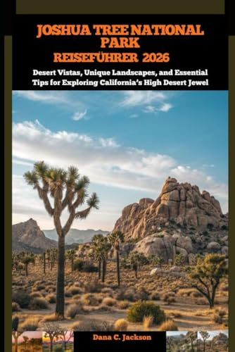 JOSHUA TREE NATIONALPARK REISEFÜHRER 2026: Desert Vistas, Unique Landscapes, and Essential Tips for Exploring California’s High Desert Jewel