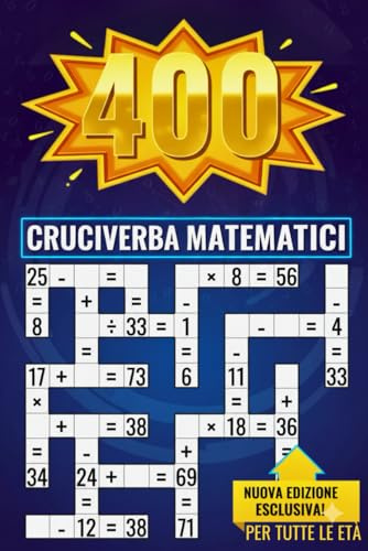 Cruciverba Matematici per Bambini e Adulti: 400 Puzzle di Addizione, Sottrazione, Moltiplicazione e Divisione per Allenare la Mente e Migliorare il Calcolo