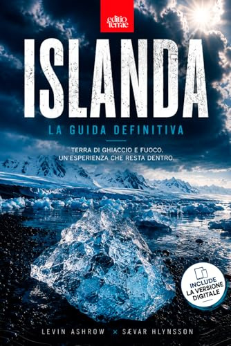 ISLANDA - La Guida Definitiva: Tutto quello che ti serve per organizzare e vivere l’Islanda – una guida turistica pratica, completa e realmente utile