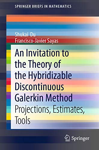 An Invitation to the Theory of the Hybridizable Discontinuous Galerkin Method: Projections, Estimates, Tools (SpringerBriefs in Mathematics) (English Edition)