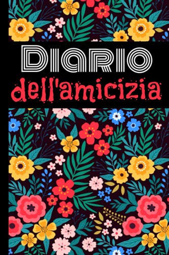 Diario dell'amicizia: Chiedi ai tuoi amici di riempire il tuo diario per conoscerli meglio! Tema Fiori – Diario a colori