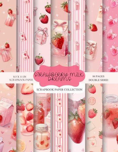 Strawberry Milk Dreams Scrapbook Paper Collection: 84 Double-Sided Pages · 8.5 x 11 Inch Scrapbook Paper Pad with Milk Cartons, Strawberries, Bows, Hearts & Pastel Coquette Aesthetic Patterns
