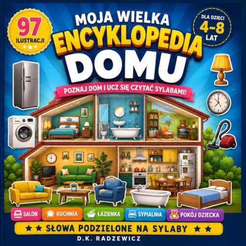 Moja wielka encyklopedia domu: Słowa podzielone na sylaby • Poznaj pomieszczenia, meble, sprzęty i przedmioty codziennego użytku • Książka edukacyjna dla dzieci 4–8 lat