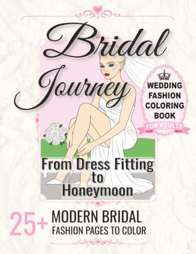 Bridal Journey: Wedding Fashion Coloring Book for Adults: 25+ Modern Bridal Fashion Pages to Color from Dress Fitting to Honeymoon, Bride to Be Gift and Bridal Shower Activity Book