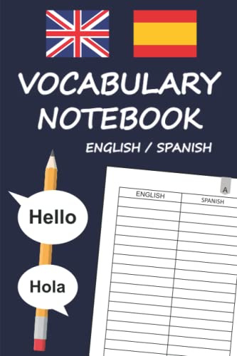 Vocabulary notebook English Spanish: Notebook two columns english spanish to write vocabulary 104 pages 4 pages per letter practical format 6 ' x 9 ' ( 15,24 cm x 22,86 cm )