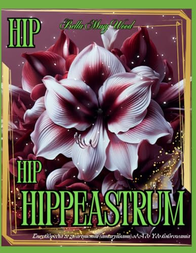 Hip Hip Hippeastrum! Encyklopedia ze zwartnicami (amarylisami) od A do Y do kolorowania: książka botaniczna