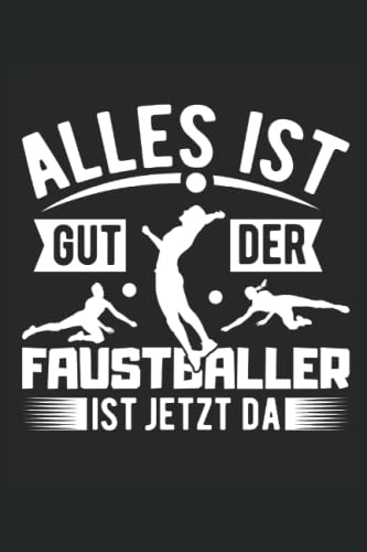 Alles ist gut der Faustballer ist jetzt da: Faustball Notizbuch | DIN A5 | Liniert | 120 Seiten