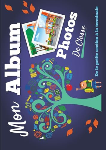 Mon Album Photo De Classe: Carnet photo à compléter de la maternelle au lycée | Pour coller vos photos , noter vos meilleurs souvenirs et le nom de ... CM2 6ème 5ème 4ème 3ème 2nd 1ère Terminale