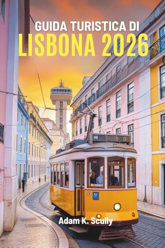 GUIDA TURISTICA DI LISBONA 2026: Un viaggio nel cuore del Portogallo