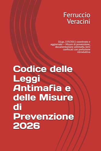 Codice delle Leggi Antimafia e delle Misure di Prevenzione 2026: D.Lgs. 159/2011 coordinato e aggiornato — Misure di prevenzione, documentazione antimafia, beni confiscati con prefazione introduttiva