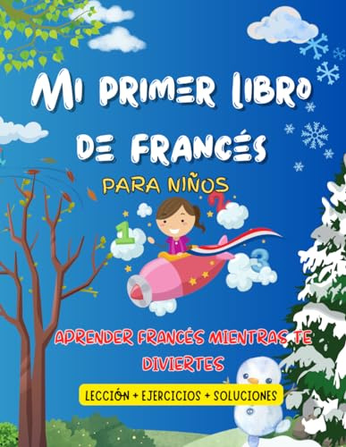Mi primer libro de francés: El libro de aprendizaje para niños , aprender francés mientras te diviertes  LOS SALUDOS , LOS COLORES , LOA DIAS DE LA ... DEL AÑO LOS ANIMALES , LOS NUMEROS , ,