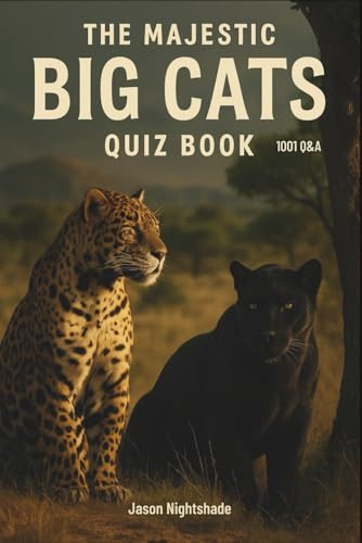 The Majestic Big Cats Quiz Book -1001 Q&A: Explores species, habitats, mythology, science, culture, conservation, and survival (Wild Life Books)