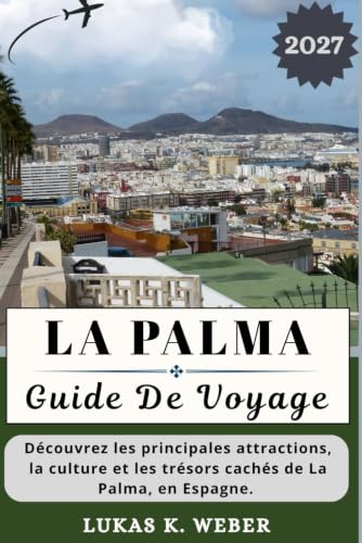 LA PALMA GUIDE DE VOYAGE: Découvrez les principales attractions, la culture et les trésors cachés de La Palma, en Espagne.