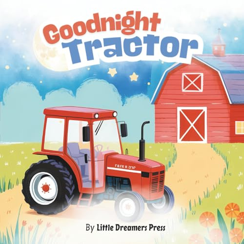 Goodnight Tractor: Farm Themed Story Book, Tractor Bedtime Book for Kids