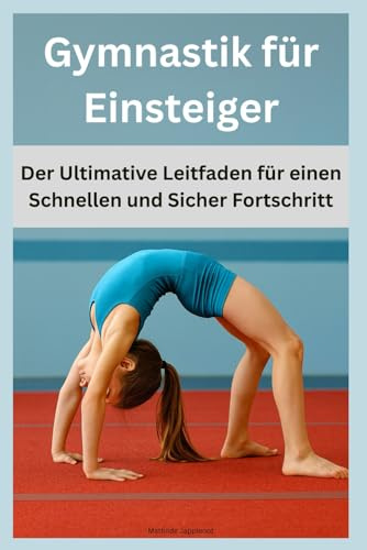 Gymnastik für Einsteiger: Der Ultimative Leitfaden für einen Schnellen und Sicher Fortschritt