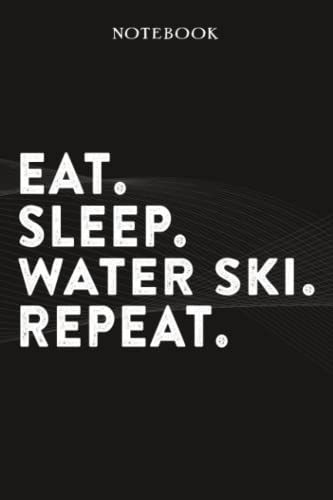 Water Ski Boss Gifts Notebook - Eat Sleep Water Ski Repeat: Funny Idea for Worlds Best Boss, Assistant, Men, Man, Women, Him, Birthday, Principal, ... Employees - Lined Journal Planner,Planner