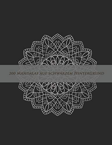 200 Mandalas auf schwarzem Hintergrund: mit Blumen Mandalas, Tier mandalas, komplexen mandalas, Herz Mandals und viel mehr | zum entspannen, gegen Stres