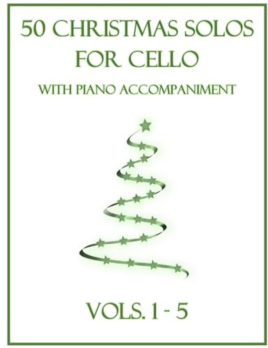 50 Christmas Solos for Cello with Piano Accompaniment: Vols. 1-5
